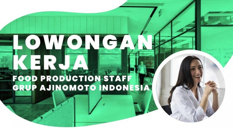 Lowongan Kerja Food Production Staff Grup Ajinomoto Indonesia