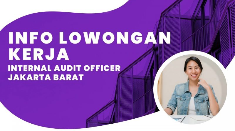 Info Lowongan Kerja Internal Audit Officer Jakarta Barat