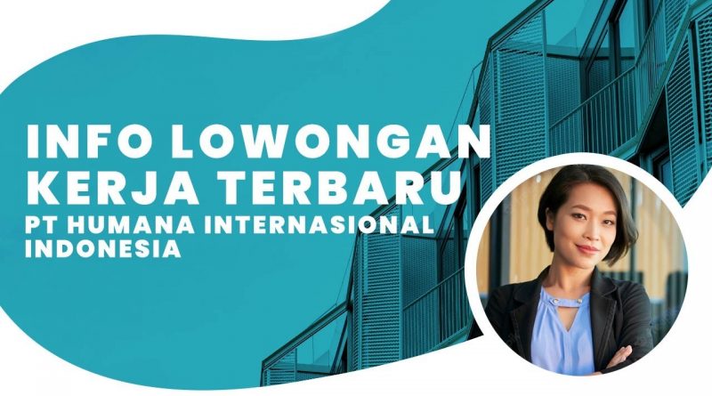 Info Lowongan Terbaru Kerja PT Humana International Indonesia